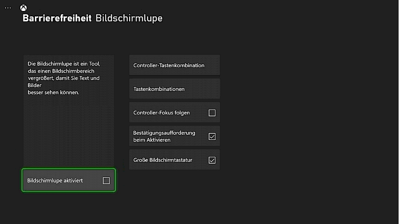 Barrierefreiheit Option Bildschirmlupe: Folgendes lässt sich aktivieren: Bildschirmlupe , Controller-Fokus legen,  Bestätigungsaufforderung beim aktivieren, große Bildschirmtastatur. Darüber kann ausgewählt werden: Tastenkombinatiom.