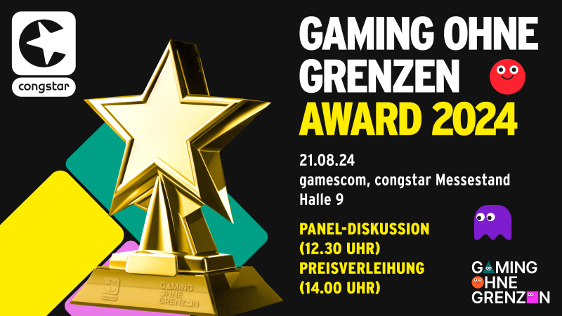 Schwarzes Bild mit heller Schrift: Gaming ohne Grenzen Award 2024 21.08.2024 gamescom, congstar Messestand Halle 9, Panel-Diskussion 12.30 Uhr Preisverleihung 14 Uhr.